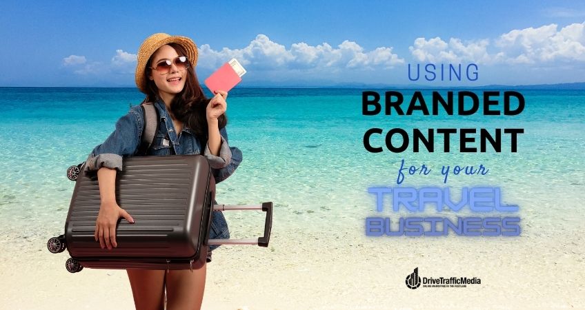 Using Branded Content for Your Travel Business