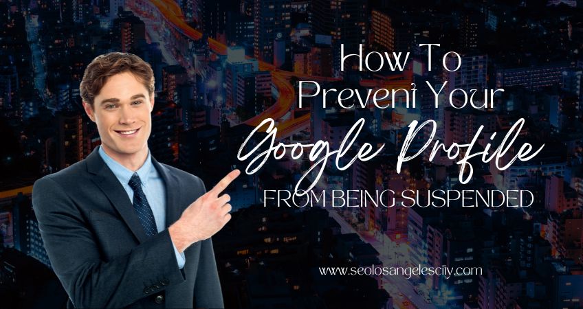How To Prevent Your Google Profile From Being Suspended