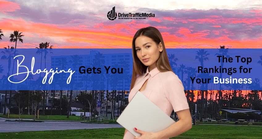 Blogging Gets You the Top Rankings for Your Business