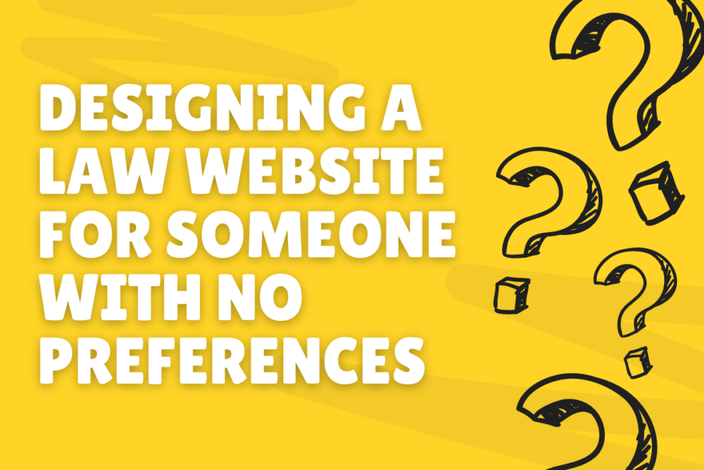 Designing a Law Website for Someone with No Preferences