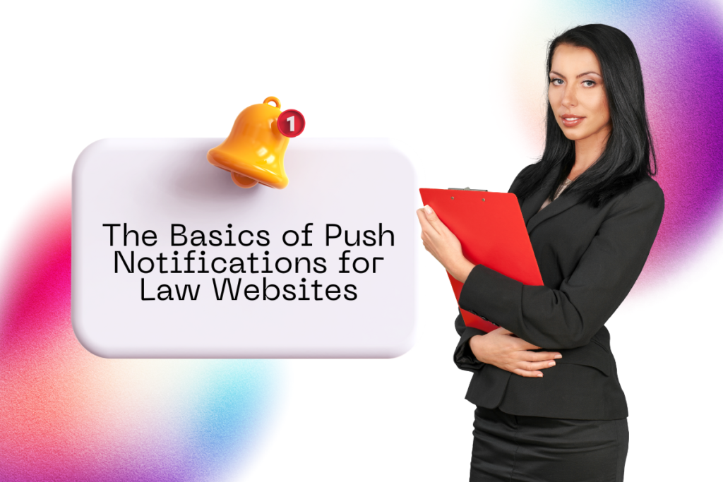 The Basics of Push Notifications for Law Websites