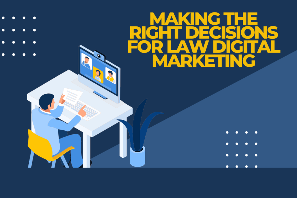 Making the Right Decisions for Law Digital Marketing