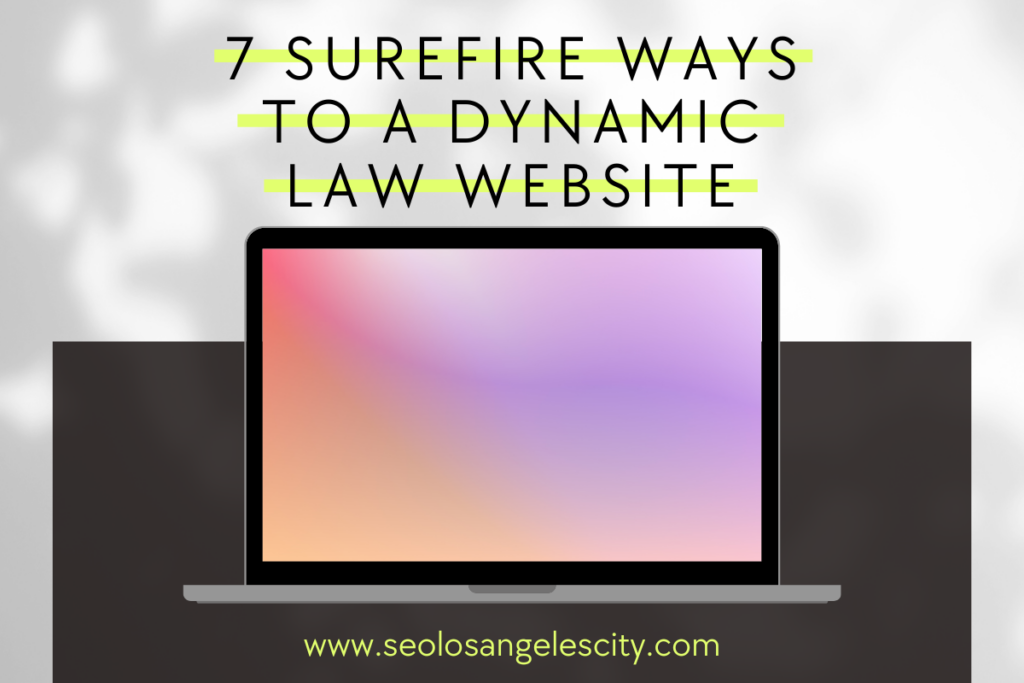 7 Surefire Ways to a Dynamic Law Website