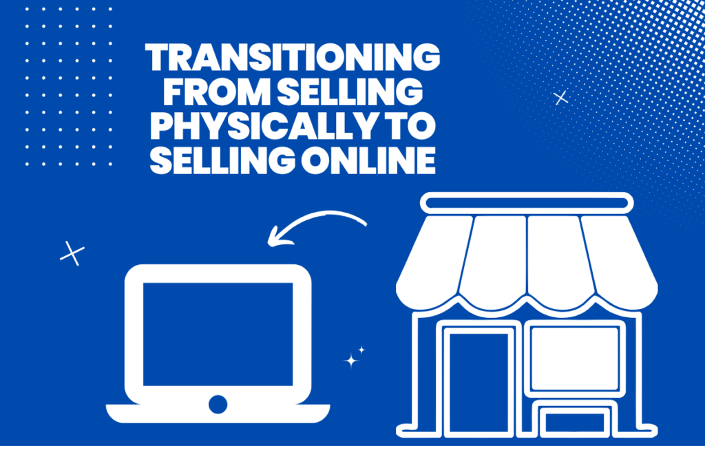 Transitioning from Selling Physically to Selling Online