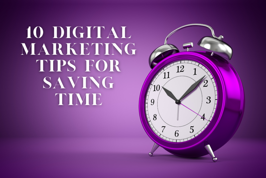 10 Digital Marketing Tips for Saving Time