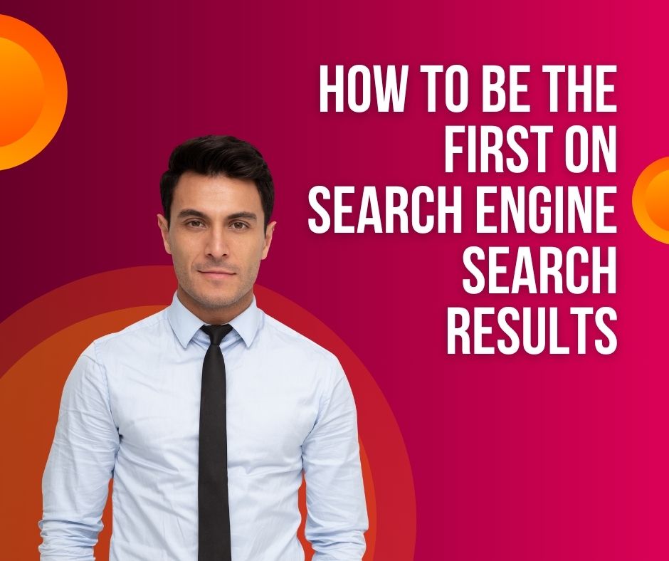 How to be the First on Search Engine Search Results