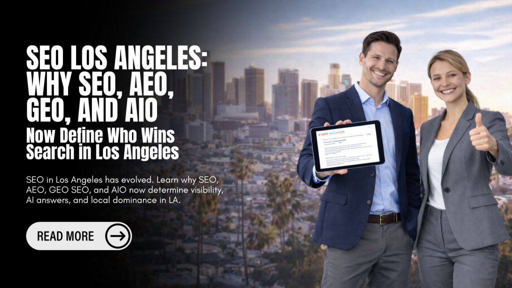 SEO Los Angeles: Why SEO, AEO, GEO, and AIO Now Define Who Wins Search in Los Angeles