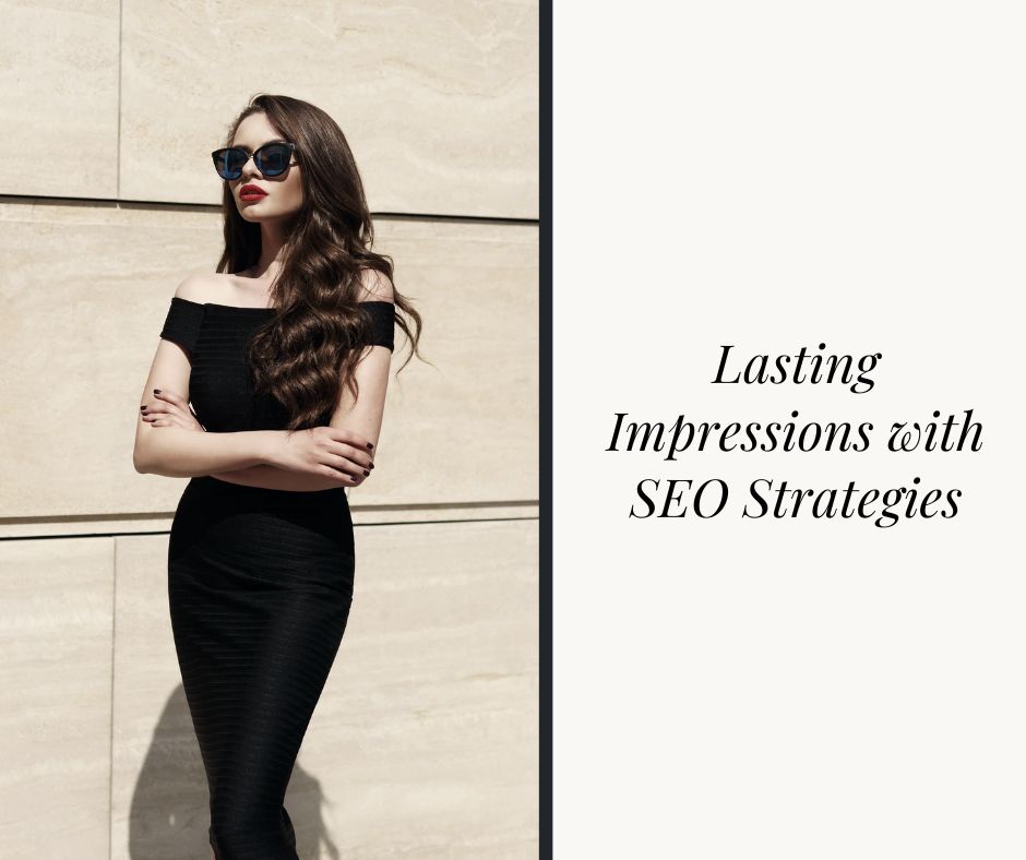 Lasting Impressions with SEO Strategies